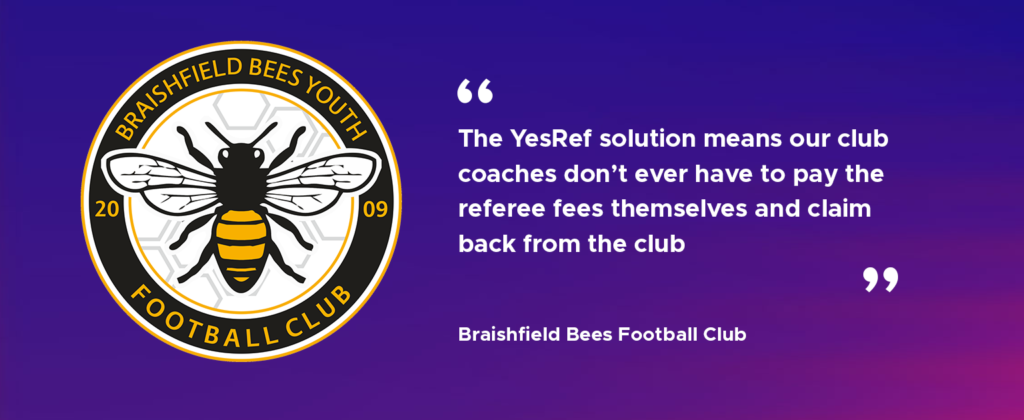 The YesRef solution means our club coaches don't ever have to pay the referees themselves and claim back from the club. Braishfield Bees Football Club